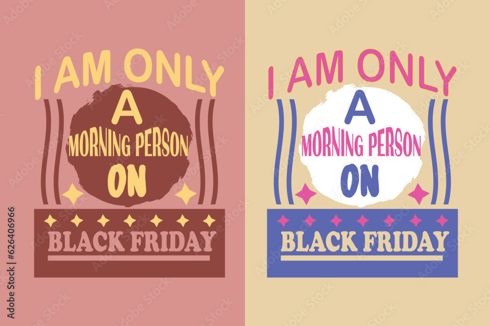 Obraz premium I Am Only A Morning Person On Black Friday, lack Friday Shirt, Black Friday EPS JPG PNG, Funny Black Friday, Black Friday Shopping
