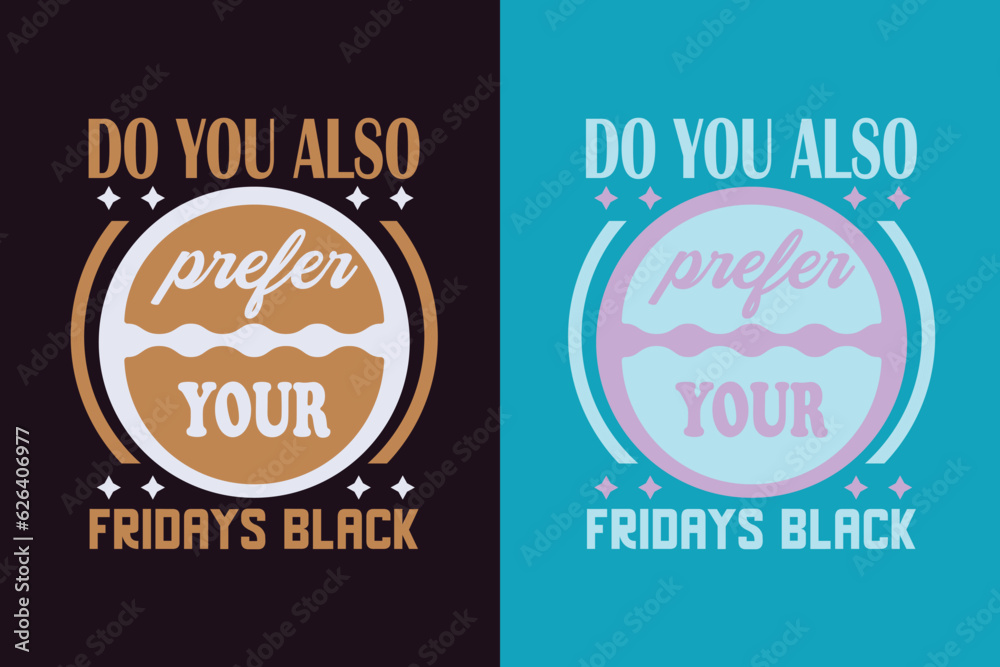 Obraz premium Do You Also Proper Your Fridays Black, Black Friday Shirt, Black Friday EPS JPG PNG, Funny Black Friday, Black Friday Shopping