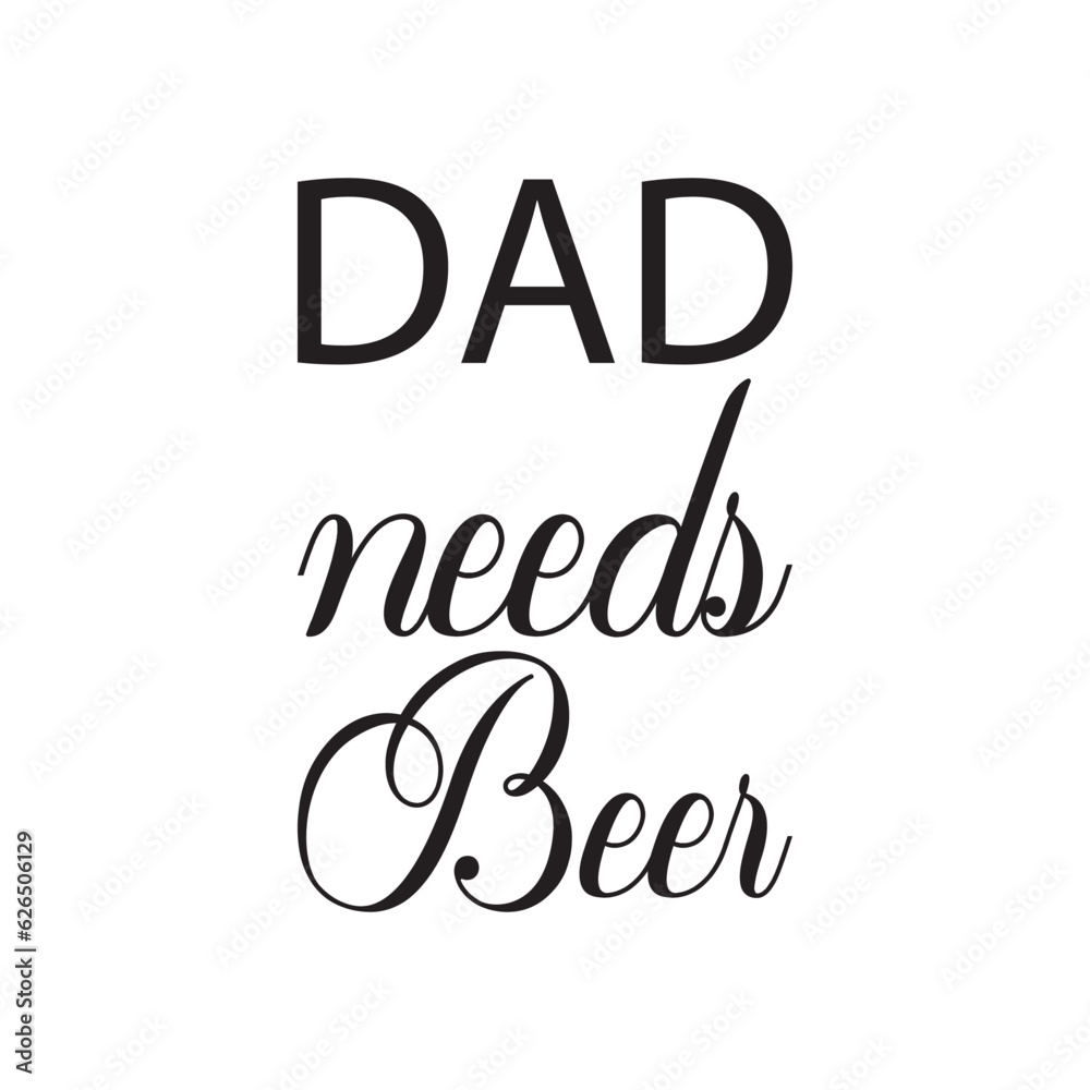 Fototapeta premium dad needs beer black lettering quote