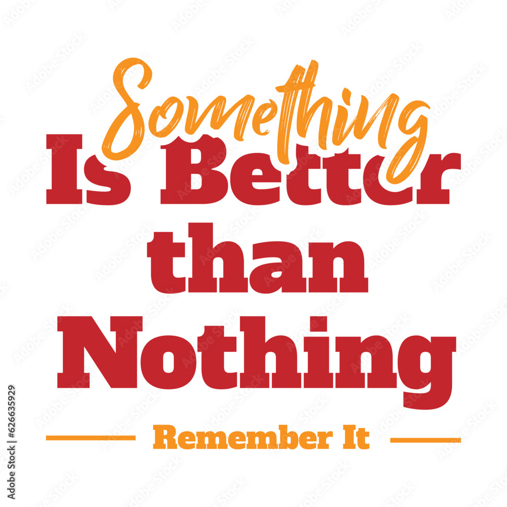 'Something is better than nothing' slogan inscription. Vector positive life quote. Illustration for prints on t-shirts and bags, posters, cards. Typography design with motivational quote.