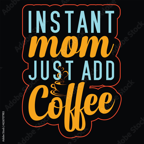 Instant mom just add coffee