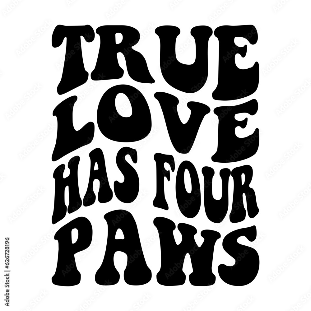 True Love Has Four Paws svg