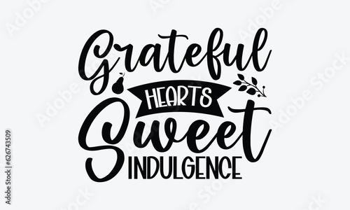 Grateful Hearts Sweet Indulgence - Thanksgiving T-Shirt Design, Wild Turkey Funny Quotes, Calligraphy Graphic Design, Handmade Calligraphy Vector Illustration.