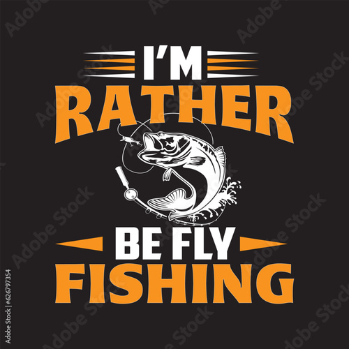 i'm rather be fly fishing T shirt design graphic