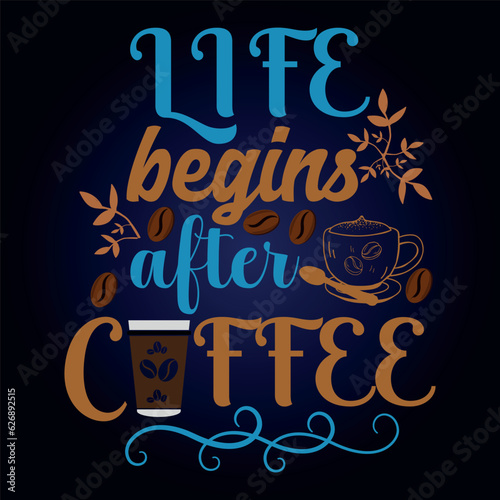 creative Coffee t-shirt design typography vector graphic. life begins after coffee. Shirt design, T-shirt Design vector, café, black, cup, drink, quote,