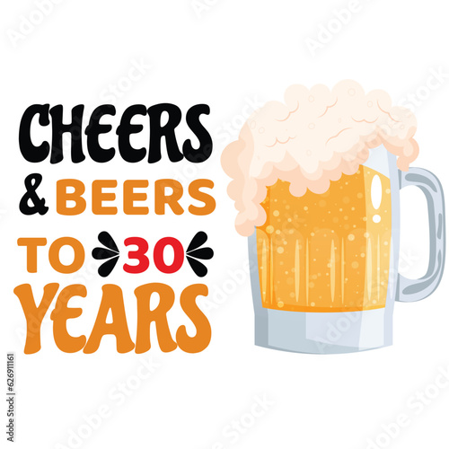 Cheers and Beers to 30 years- funny birthday text, with beer mug. Good for greeting card and t-shirt print, flyer, poster design, mug.