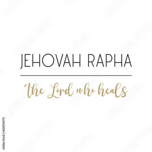 Jehovah Rapha the Lord who heals, God’s name, Cristian quote, Biblical Names, vector illustration