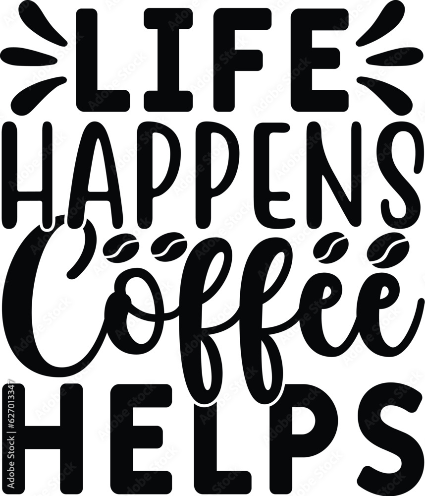 Life happens coffee helps vector arts Life happens coffee helps vector arts