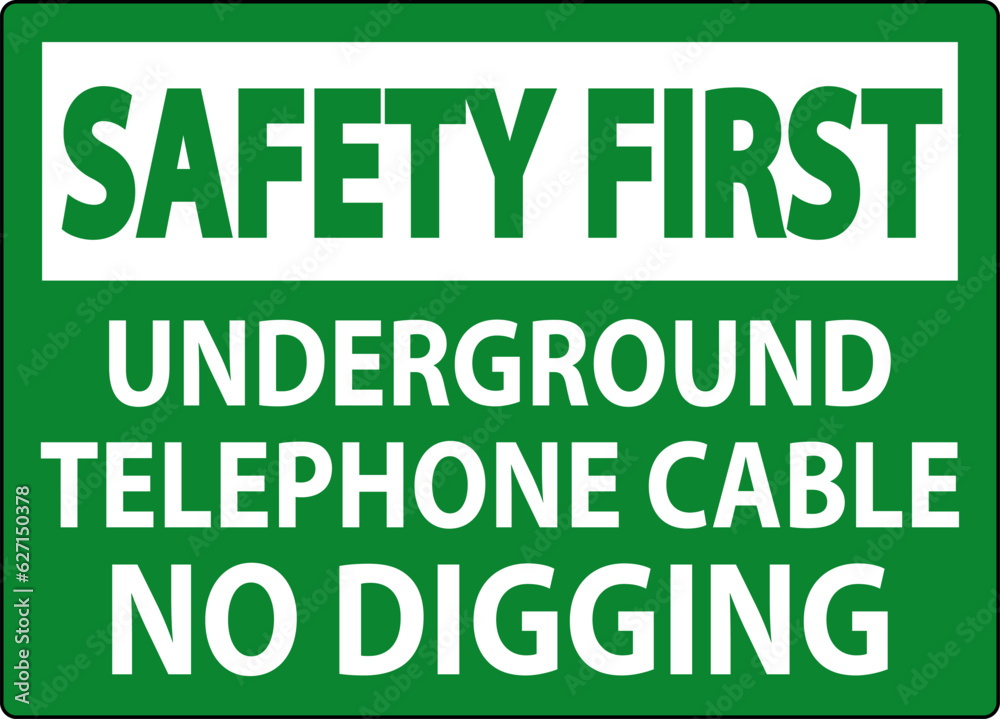 Safety First Sign, Underground Telephone Cable No Digging Safety First Sign, Underground Telephone Cable No Digging
