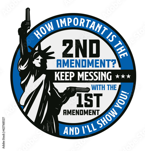 2nd amendment, 1st amendment, keep messing, i'll show your, emblem, badge with gun and liberty illustration
