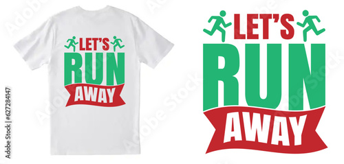 LETS RUN AWAY t shirt design