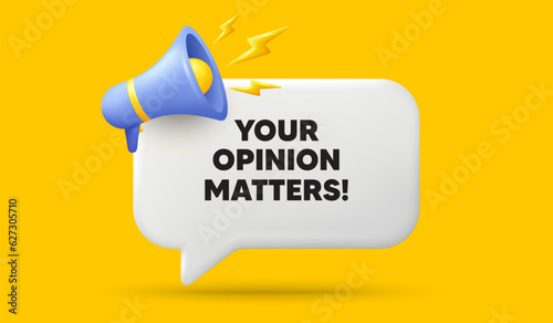 Your opinion matters tag. 3d speech bubble banner with megaphone. Survey or feedback sign. Client comment. Opinion matters chat speech message. 3d offer talk box. Vector