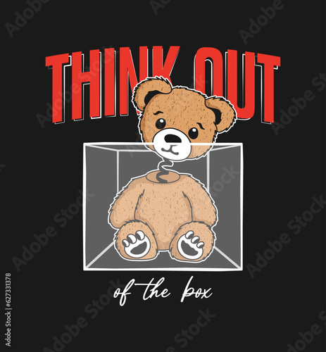 Bear doll in box and slogan - think out of the box. Teddy bear with head on a spring peeks out of the box. T-shirt and apparel print with slogan. Vector illustration.