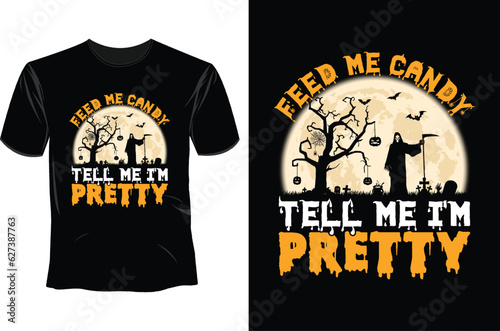 Feed me candy tell me i'm pretty, Halloween T Shirt Design