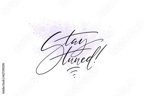 Stay tuned hand lettering, hand written thin script on hand drawn textured background. Vector illustration for cards, posters, marketing campains, banners, prints.