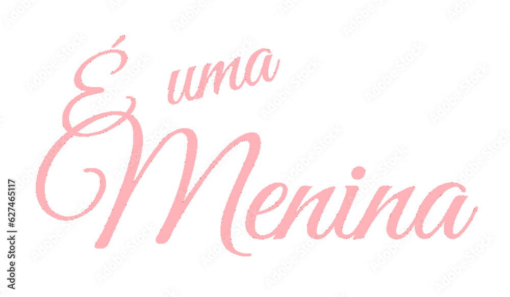 É una menina - great for website, baby shower, email, greeting card, postcard, book, poster, billboard, slide, playbill, printable, fashion, clothes


