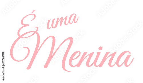 É una menina - great for website, baby shower, email, greeting card, postcard, book, poster, billboard, slide, playbill, printable, fashion, clothes

