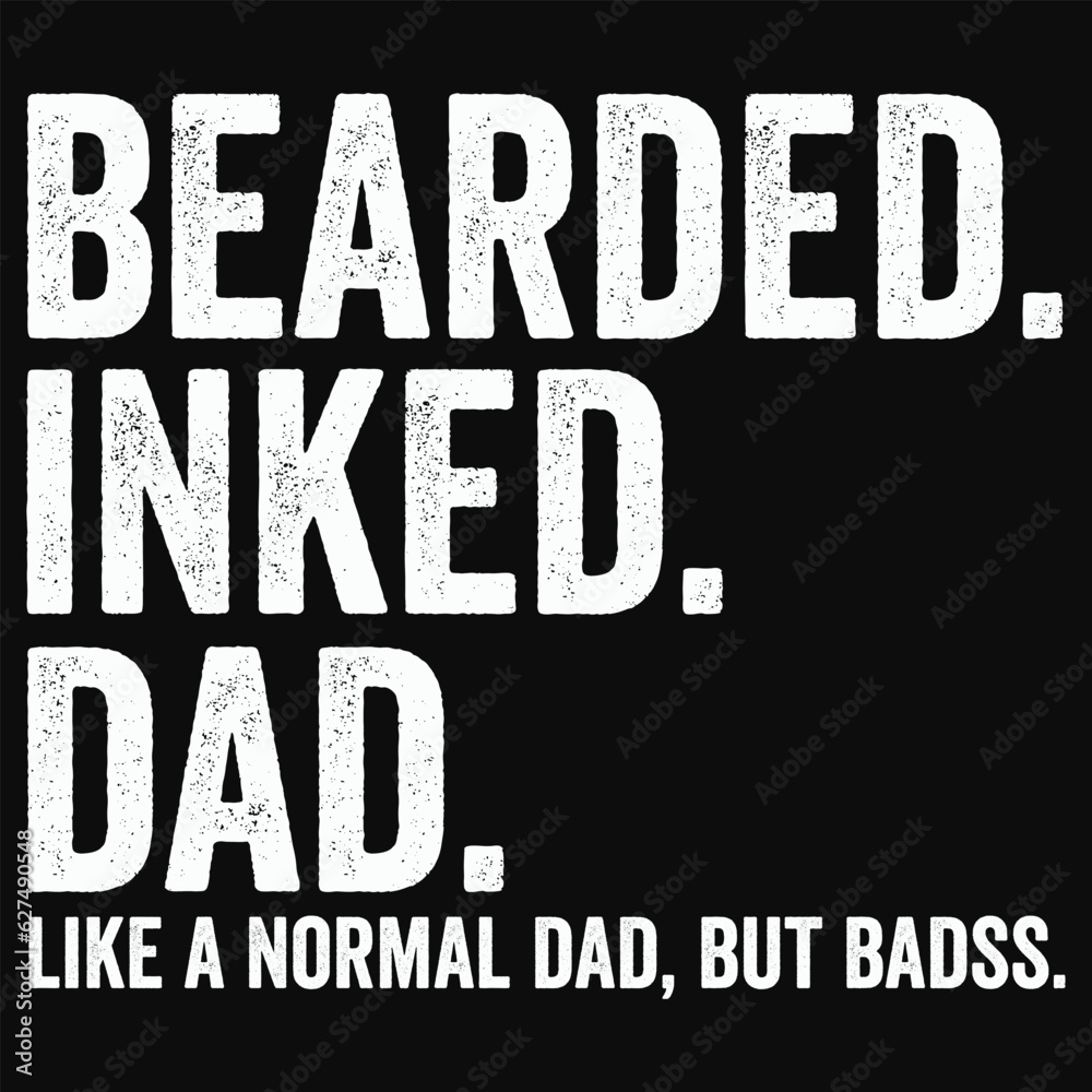 Bearded Inked Dad Like A Normal Dad But Badass, Father Quotes