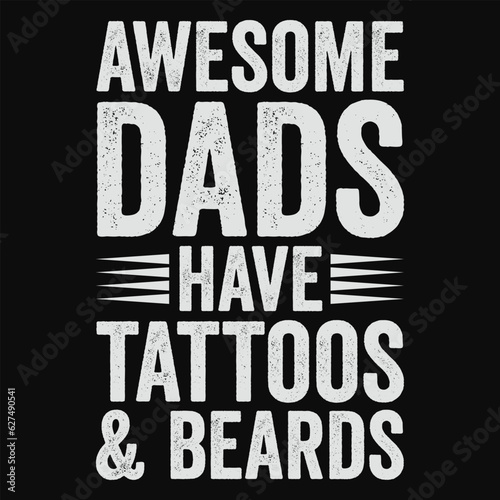 Awesome Dads Have Tattoos And Beards T-Shirt - Funny Bearded Papa Dad Shirt