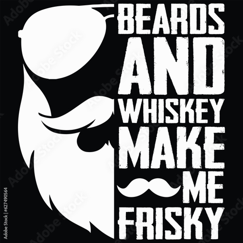 Beards and Whiskey Make Me Frisky Funny Drinking T-shirt