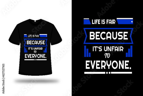 t-shirt live is fair because it's unfair