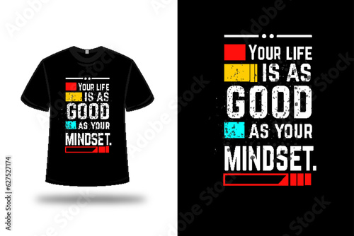 t-shirt Your life is as good as your mindset. color red and white