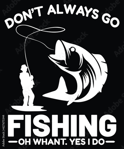 Don"t Always Go Fishing T Shirt Print Template