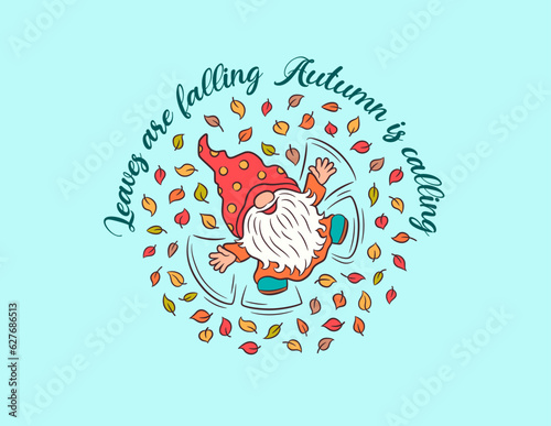Autumn fall greeting card with text - leaves are falling, autumn is calling. Happy cute gnome among fall leaves. Sweet character scandinavian gnome children vector illustration. Whimsical fall design.