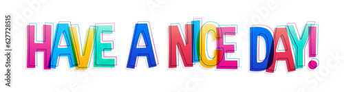 The inscription ''Have a nice day''. Colorful overlapping letters, isolated on white background