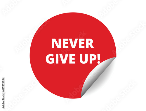 Never give up round sticker sign. Never give up circle sticker banner, badge symbol vector illustration.
