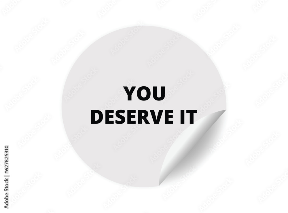 You deserve it round sticker sign. You deserve it circle sticker banner, badge symbol vector illustration. You deserve it round sticker sign. You deserve it circle sticker banner, badge symbol vector illustration.