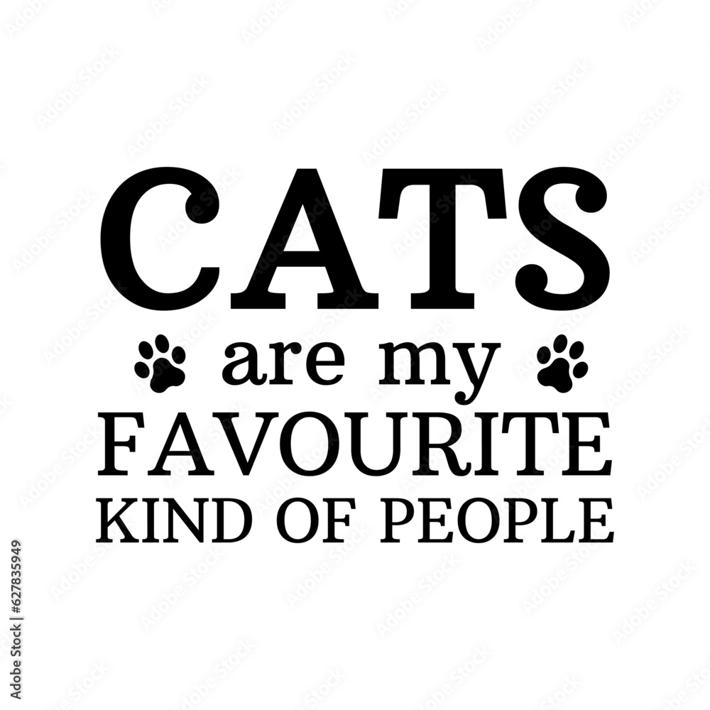 Cats are my favourite kind of people. Lettering design for funny shirts or presents for cat lovers. Cats are my favourite kind of people. Lettering design for funny shirts or presents for cat lovers.