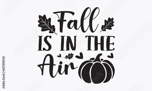 Fall is in the air svg, Thanksgiving t-shirt design, Funny Fall svg,  EPS, autumn bundle, Pumpkin, Handmade calligraphy vector illustration graphic, vector sign, Cut File Cricut, Silhouette