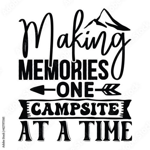 Making Memories One Campsite at a Time, Camping SVG T shirt Design Vector file