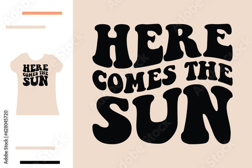 Here comes the sun t shirt design