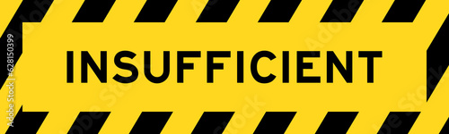 Yellow and black color with line striped label banner with word insufficient