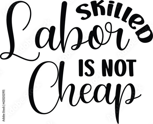 Skilled Labor Is Not Cheap SVG