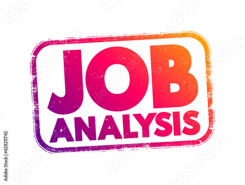 Job Analysis - process of studying a job to determine which activities and responsibilities it includes, text concept stamp