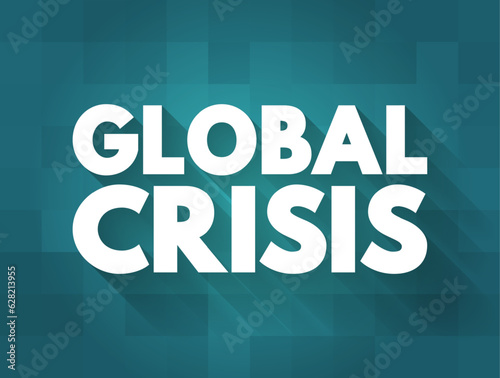 Global Crisis - serious damage is being done to the global economy, and particularly to vulnerable people and developing countries, text concept background