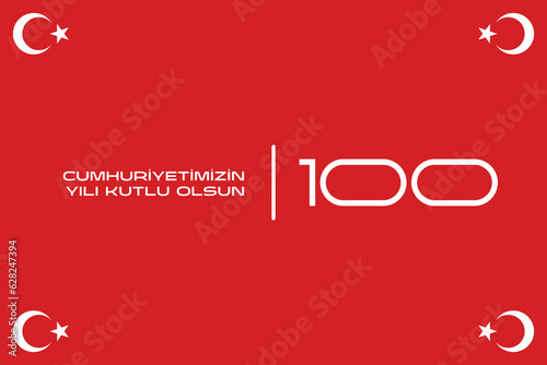 100th year of turkish republic. (Turkish: Cumhuriyetimiz 100 yaşında) The Republic of Turkey is 100 years old. Vector illustration, poster, celebration card, graphic, post and story design.