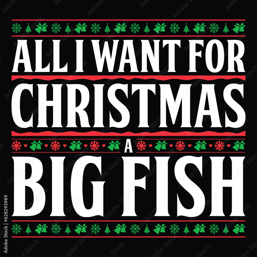 All I Want For Christmas A Big Fish T-shirt Design