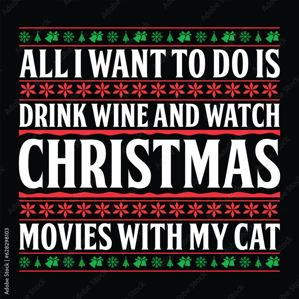 All I Want To Do Is Drink Wine And Watch Christmas Movies With My Cat T-shirt Design