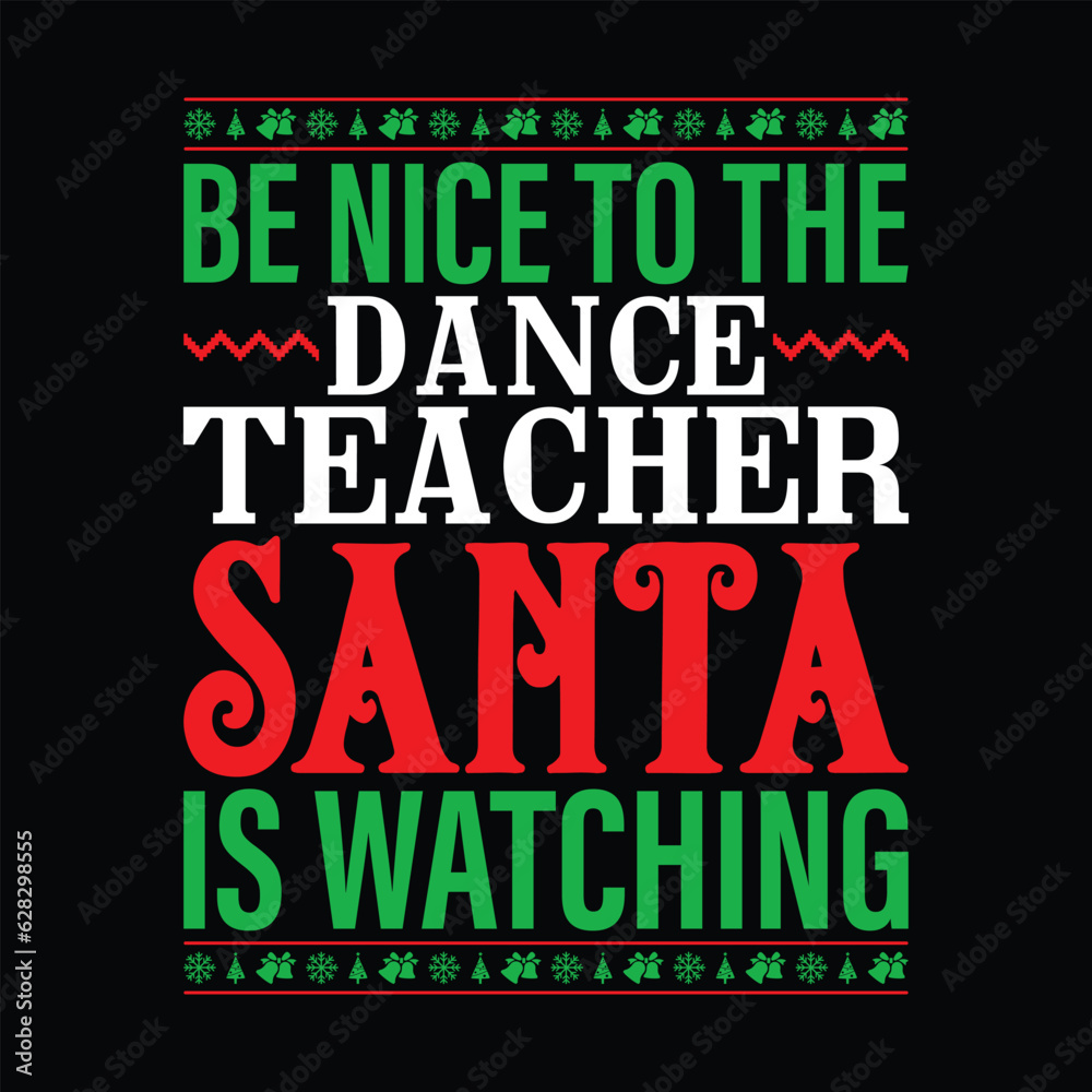 Be Nice To The Dance Teacher Santa Is Watching T-shirt Design