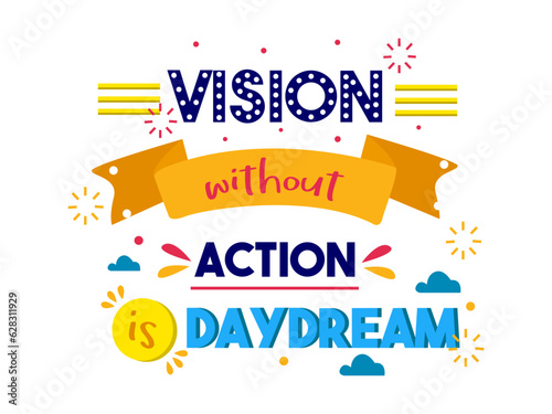 vision without action is daydream inspirational quotes everyday motivation positive saying typography design colorful text