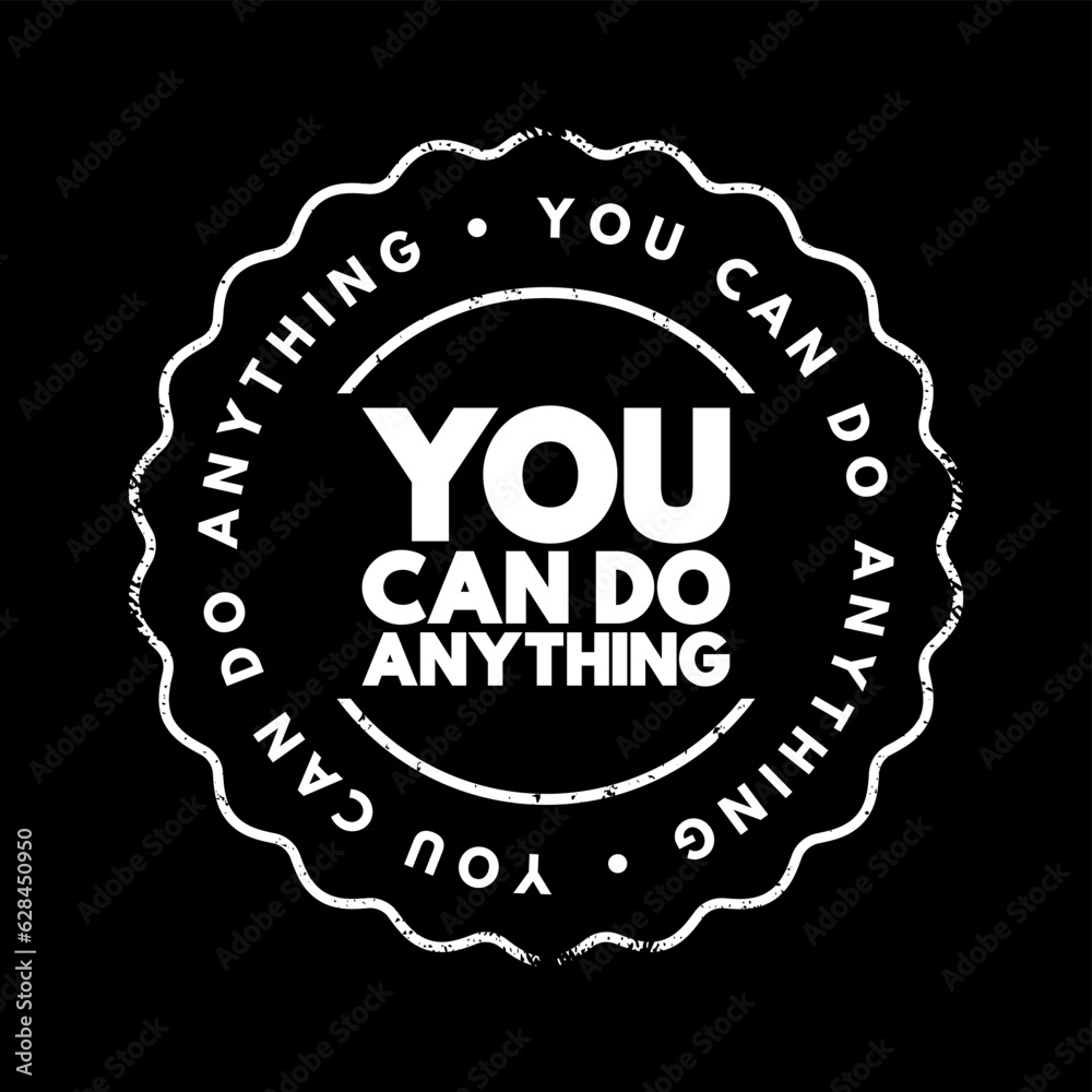 You Can Do Anything text stamp, concept background You Can Do Anything text stamp, concept background