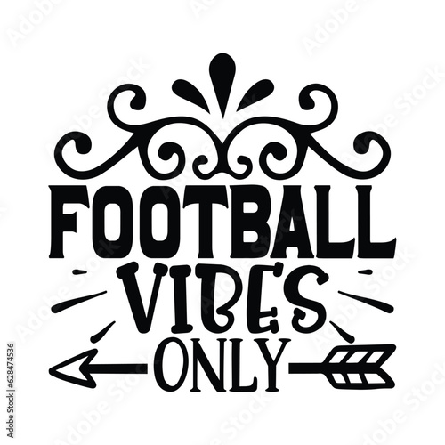 Football Vibes Only, Football SVG T shirt Design Vector file. © manik