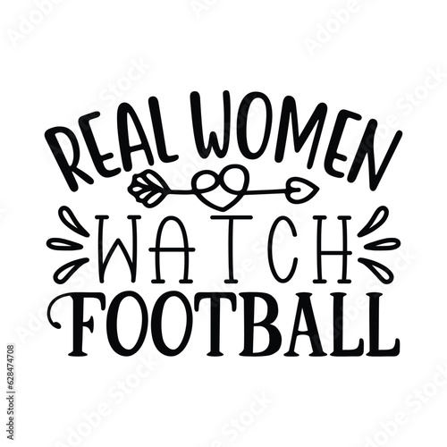Real Women Watch Football   Football SVG T shirt Design Vector file.