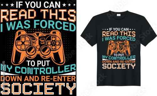 Gamer t-shirt design Vector illustration.if you can read this i was forced to put my controller down and re-enter society.T shirt Design vector, Trendy, apparel, Gaming, retro, Game, Video
