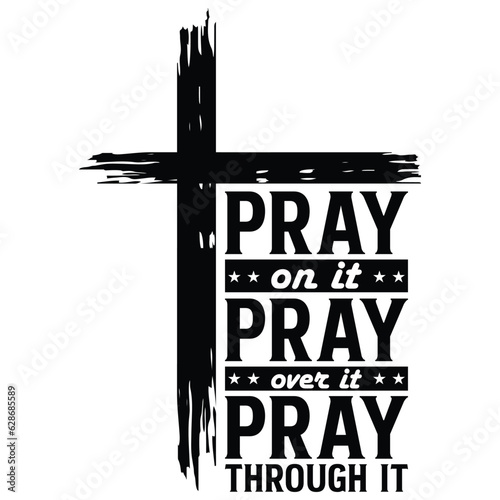 gift Pray on it Pray over it Pray through it svg, prayer svg, Pray svg, Christian cross design,jesus t-shirt design