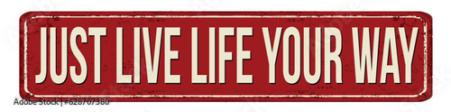 Just live life your way vintage rusty metal sign